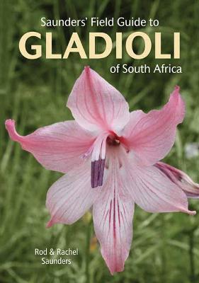 Saunders' Field Guide to Gladioli of South Africa - Rod Saunders