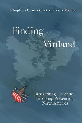 Finding Vinland: Unearthing Evidence for Viking Presence in North America - Alexandra Gross