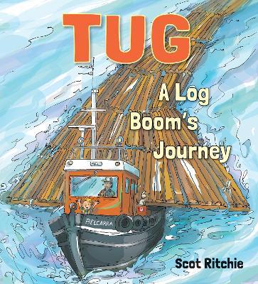 Tug: A Log Boom's Journey - Scot Ritchie