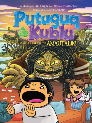 Putuguq and Kublu and the Attack of the Amautalik - Roselynn Akulukjuk
