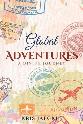 Global Adventures: A Divine Journey - Kris Jaeckle