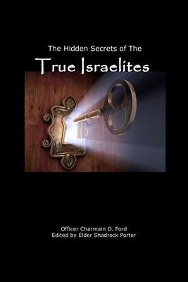 The Hidden Secrets of the True Israelites - Charmain D. Ford