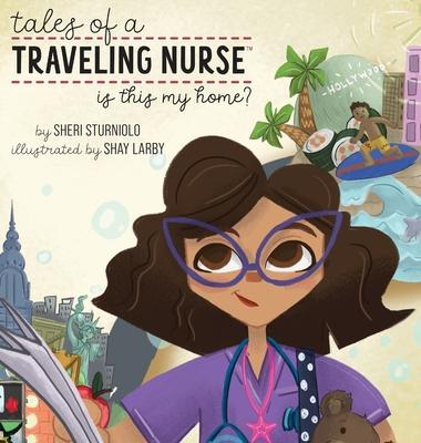 Tales of a Traveling Nurse: Is This My Home? - Sheri Sturniolo