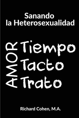 Sanando la Heterosexualidad: Tiempo, Tacto y Trato - Richard Cohen