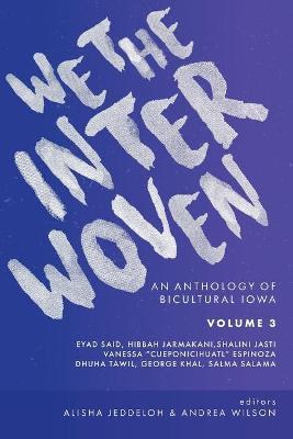 We The Interwoven: An Anthology of Bicultural Iowa (Volume 3) - Andrea Wilson
