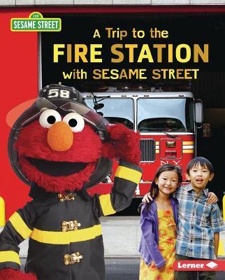 A Trip to the Fire Station with Sesame Street (R) - Christy Peterson