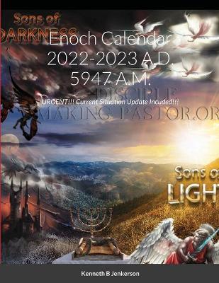 Enoch Calendar 2022-2023 A.D. 5947 A.M.: URGENT!!! Current Situation Update Incuded!!! - Kenneth Jenkerson
