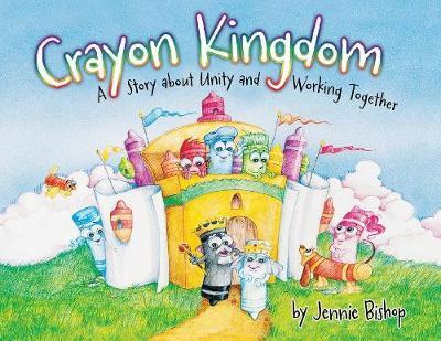 The Crayon Kingdom: A Story about Unity - Jennie Bishop