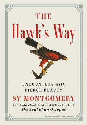 The Hawk's Way: Encounters with Fierce Beauty - Sy Montgomery