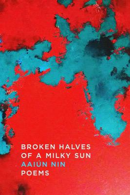 Broken Halves of a Milky Sun: Poems - Aain Nin