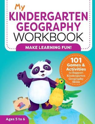 My Kindergarten Geography Workbook: 101 Games & Activities to Support Kindergarten Geography Skills - Molly Lynch