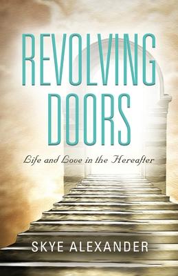 Revolving Doors: Life and Love in the Hereafter - Skye Alexander