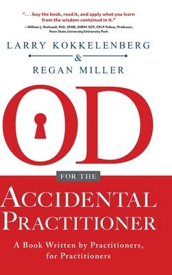 OD for the Accidental Practitioner: A Book Written by Practitioners, for Practitioners - Larry Kokkelenberg