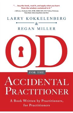 OD for the Accidental Practitioner: A Book Written by Practitioners, for Practitioners - Larry Kokkelenberg