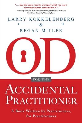 OD for the Accidental Practitioner: A Book Written by Practitioners, for Practitioners - Larry Kokkelenberg