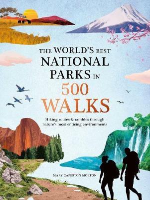 The World's Best National Parks in 500 Walks - Mary Caperton Morton