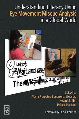 Understanding Literacy Using Eye Movement Miscue Analysis in a Global World - Maria Liwanag