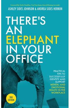 There's an Elephant in Your Office, 2nd Edition: Practical Tips to Successfully Identify and Support Mental and Emotional Health in the Workplace - Ashley Sides Johnson