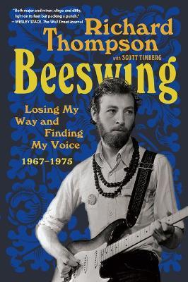 Beeswing: Losing My Way and Finding My Voice 1967-1975 - Richard Thompson
