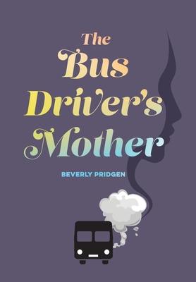The Bus Driver's Mother - Beverly Pridgen
