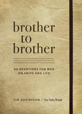 Brother to Brother: 90 Devotions for Men on Faith and Life - Tim Gustafson