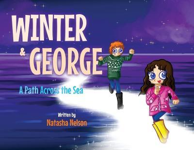 Winter & George: A Path Across the Sea - Natasha Nelson