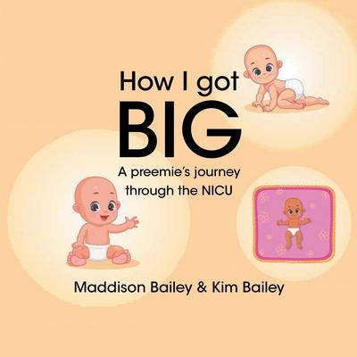 How I got BIG: A preemie's journey through the NICU - Maddison Bailey