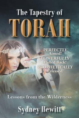 The Tapestry Of Torah: Lessons from the Wilderness - Sydney Hewitt
