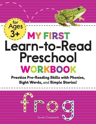My First Learn-To-Read Preschool Workbook: Practice Pre-Reading Skills with Phonics, Sight Words, and Simple Stories! - Sarah Chesworth