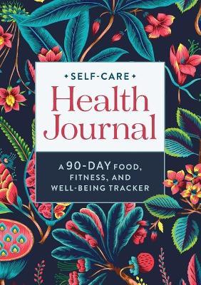 Self-Care Health Journal: A 90-Day Food, Fitness, and Well-Being Tracker - Rockridge Press