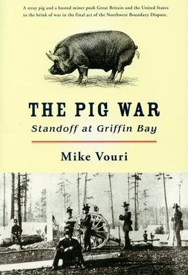 The Pig War: Standoff at Griffin Bay - Mike Vouri