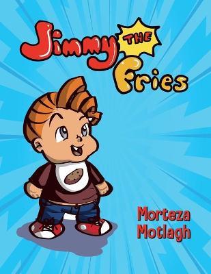 Jimmy the Fries - Morteza Motlagh