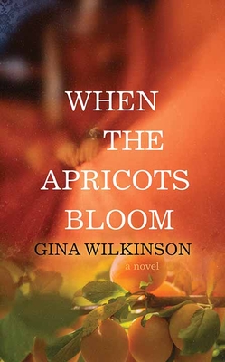 When the Apricots Bloom - Gina Wilkinson