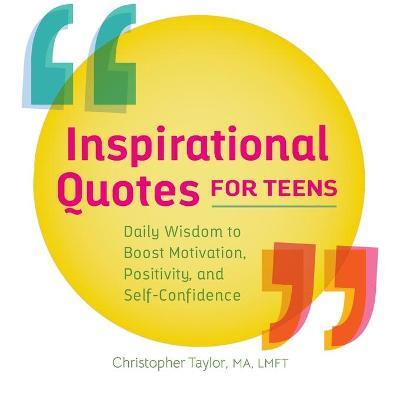 Inspirational Quotes for Teens: Daily Wisdom to Boost Motivation, Positivity, and Self-Confidence - Christopher Taylor