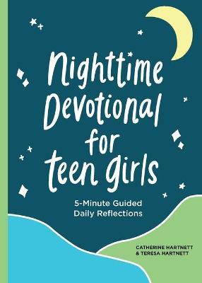 Nighttime Devotionals for Teen Girls: 5-Minute Guided Daily Reflections - Teresa Hartnett