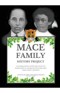 Poza produsului Mace Family History Project: The Genealogical History And Legacy Of George Mace Jr. & Queen Esther (Lowe) Mace Hinds County, Mississippi - Lashada Dicosmo