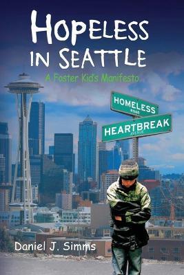 Hopeless in Seattle: A Foster Kid's Manifesto - Daniel J. Simms