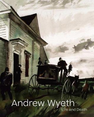 Andrew Wyeth: Life and Death - Andrew Wyeth