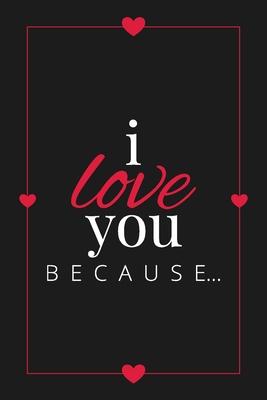 I Love You Because: A Black Fill in the Blank Book for Girlfriend, Boyfriend, Husband, or Wife - Anniversary, Engagement, Wedding, Valenti - Llama Bird Press