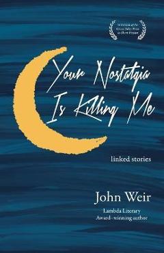 Coperta cărții 'Your Nostalgia Is Killing Me - John Weir'
