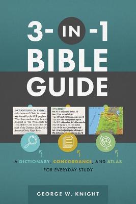 3-In-1 Bible Guide: A Dictionary, Concordance, and Atlas for Everyday Study - George W. Knight