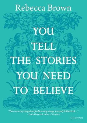 You Tell the Stories You Need to Believe: on the four seasons, time and love, death and growing up - Rebecca Brown