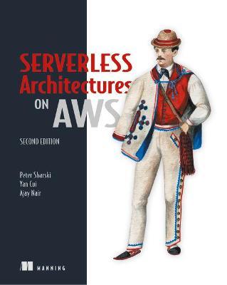 Serverless Architectures on Aws, Second Edition - Peter Sbarski