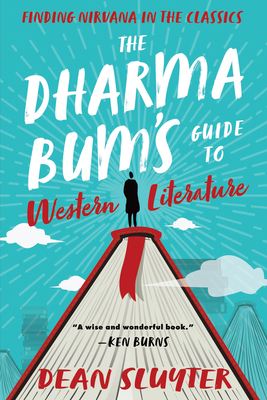 The Dharma Bum's Guide to Western Literature: Finding Nirvana in the Classics - Dean Sluyter