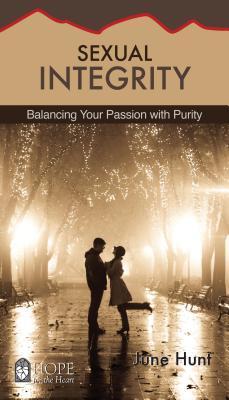 Sexual Integrity: Balancing Your Passion with Purity - June Hunt