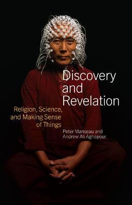 Discovery and Revelation: Religion, Science, and Making Sense of Things - Peter Manseau