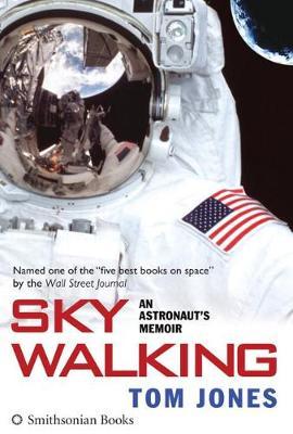 Sky Walking: An Astronaut's Memoir - Tom Jones