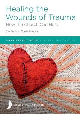 Healing the Wounds of Trauma: How the Church Can Help (Stories from North America) 2021 edition - Margaret Hill