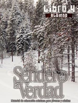 El Sendero de la Verdad, Libro 4 (Alumno): Material de Educación Cristiana para Jóvenes y Adultos - Patricia Picavea