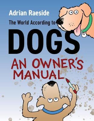 The World According to Dogs: An Owner's Manual - Adrian Raeside